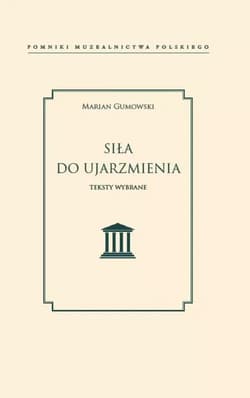 Siła do ujarzmienia Teksty wybrane - Marian Gumowski