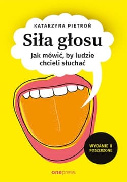 Siła głosu Jak mówić, by ludzie chcieli słuchać. - Katarzyna Pietroń