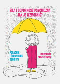 Siła i odporność psychiczna Jak je wzmocnić? Poradnik i ćwiczebnik osobisty