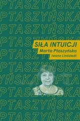 Siła intuicji - Ptaszyńska Marta,  Lindstedt Iwona