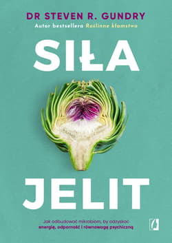 Siła jelit. Jak odbudować mikrobiom, by odzyskać energię, odporność i równowagę psychiczną - ebook - Dr Steven R. Gundry