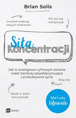 Siła koncentracji Jak w analogowo-cyfrowym świecie wieść bardziej satysfakcjonujące i produktywne życie - Brian Solis
