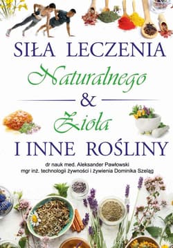 Siła leczenia naturalnego & zioła i inne rośliny - Aleksander Pawłowski