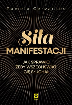 Siła manifestacji Jak sprawić żeby wszechświat cię słuchał - Pamela Cervantes