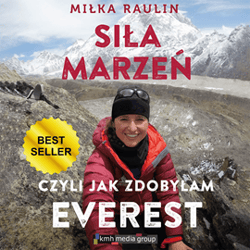 Siła Marzeń, czyli jak zdobyłam Everest - audiobook - Miłka Raulin