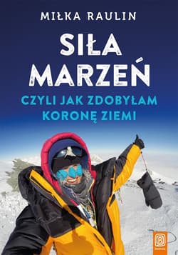 Siła marzeń, czyli jak zdobyłam Koronę Ziemi - audiobook - Miłka Raulin