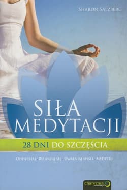 Siła medytacji 28 dni do szczęścia - Sharon Salzberg