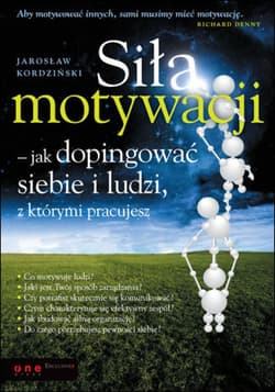 Siła motywacji - jak dopingować siebie i ludzi, z którymi pracujesz - ebook - Jarosław Kordziński