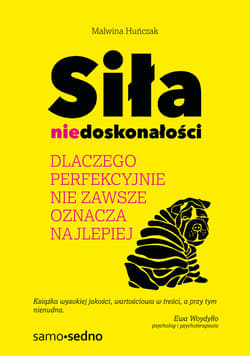 Siła niedoskonałości. Dlaczego perfekcyjnie nie zawsze oznacza najlepiej - ebook - Malwina Huńczak