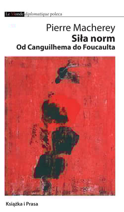 Siła norm Od Canguilhema do Foucaulta - Pierre Macherey