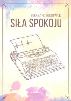 Siła spokoju - Kotwicki Łukasz Piotr