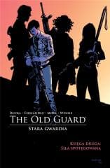 Siła spotęgowana. The Old Guard. Stara Gwardia. Tom2 - Greg Rucka