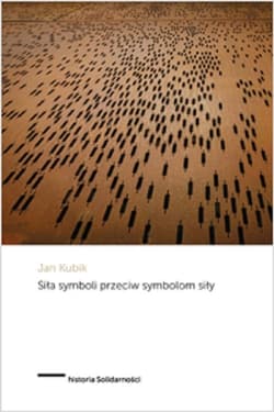 Siła symboli przeciw symbolom siły Powstanie Solidarności i upadek komunizmu państwowego w Polsce