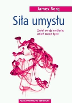 Siła umysłu Zmień swoje myślenie, zmień swoje życie