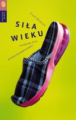 Siła wieku Szczęśliwe życie w epoce długowieczności - Carl Honore