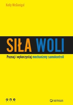 Siła woli Wykorzystaj samokontrolę i osiągaj więcej! - Kelly McGonigal