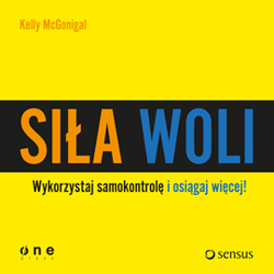 Siła woli. Wykorzystaj samokontrolę i osiągaj więcej! - audiobook - Kelly McGonigal