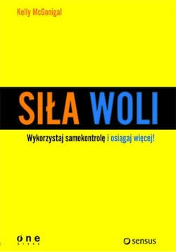 Siła woli. Wykorzystaj samokontrolę i osiągaj więcej! - ebook - Kelly McGonigal