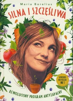 Silna i szczęśliwa Rewolucyjny program antyzapalny - Maria Borelius
