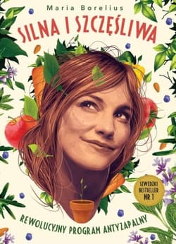 Silna i szczęśliwa Rewolucyjny program antyzapalny - Maria Borelius