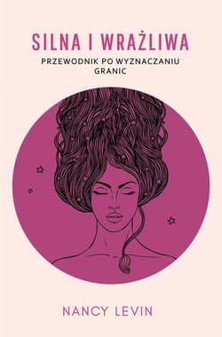 Silna i wrażliwa Przewodnik po wyznaczaniu granic - Nancy Levin