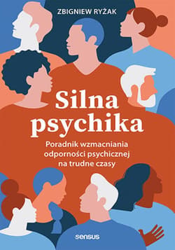 Silna psychika. Poradnik wzmacniania odporności psychicznej na trudne czasy - ebook - Zbigniew Ryżak
