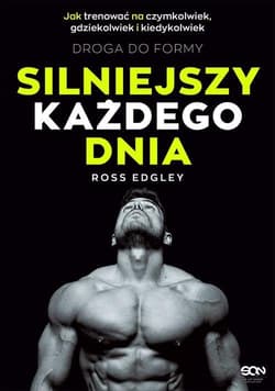 Silniejszy każdego dnia Droga do formy Jak trenować na czymkolwiek, gdziekolwiek i kiedykolwiek - Ross Edgley