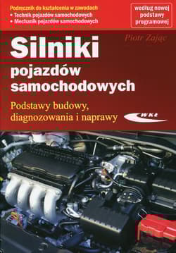 Silniki pojazdów samochodowych Podręcznik do kształcenia w zawodach Podstawy budowy, diagnozowania i naprawy - Zając Piotr