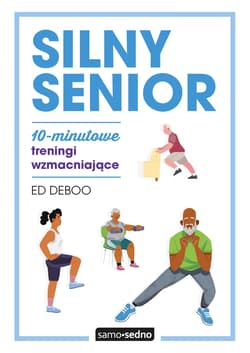 Silny senior. 10-minutowe treningi wzmacniające - Ed Deboo
