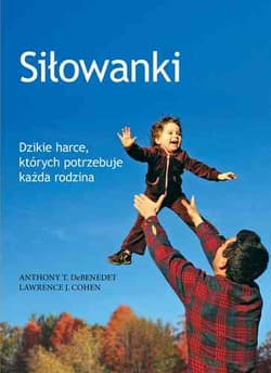 Siłowanki Dzikie harce, których potrzebuje każda rodzina - DeBenedet Anthony T.