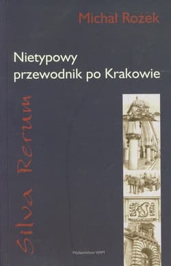 Silva Rerum. Nietypowy przewodnik po Krakowie - Michał Rożek