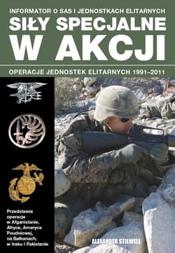 Siły specjalne w akcji Operacje jednostek elitarnych 1991-2011 - Alexander Stilwell