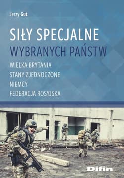 Siły Specjalne wybranych państw Wielka Brytania, Stany Zjednoczone, Niemcy, Federecja Rosyjska - Gut Jerzy