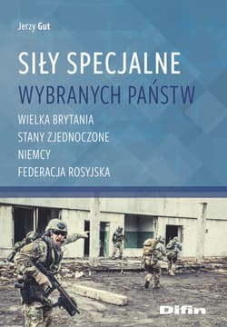 Siły Specjalne wybranych państw Wielka Brytania, Stany Zjednoczone, Niemcy, Federecja Rosyjska - Gut Jerzy