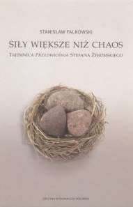 Siły większe niż chaos Tajemnica «Przedwiośnia» Stefana Żeromskiego - Stanisław Falkowski