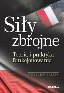 Siły zbrojne Teoria i praktyka funkcjonowania - Krzysztof Załęski