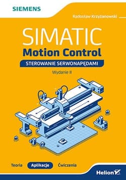 SIMATIC Motion Control - sterowanie serwonapędami. Teoria. Aplikacje. Ćwiczenia. - Radosław Krzyżanowski