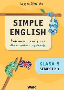 Simple English Ćwiczenia z gramatyki dla uczniów z dysleksją klasa 5 semestr 1