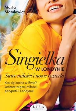 Singielka w Londynie Stare miłości i nowe rozterki - Marta Matulewicz