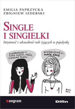 Single i singielki Intymność i seksualność osób żyjących w pojedynkę - Emilia Paprzycka