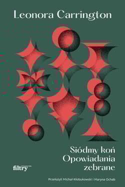 Siódmy koń Opowiadania zebrane - Leonora Carrington
