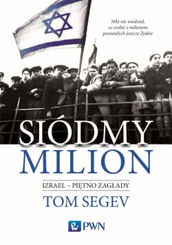 Siódmy milion. Izrael - piętno Zagłady Izrael – piętno Zagłady