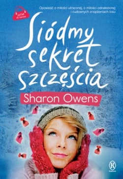 Siódmy sekret szczęścia Opowieść o miłości utraconej, o miłości odnalezionej i cudownych zrządzeniach losu - Sharon Owens