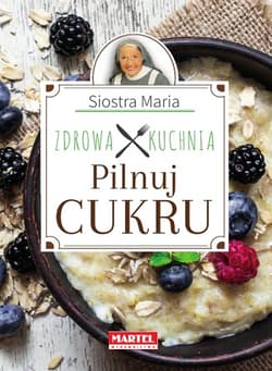 Siostra Maria - Pilnuj cukru- Zdrowa Kuchnia - Goretti Guziak Maria