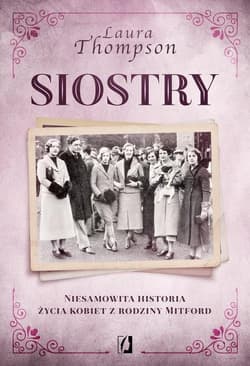 Siostry Niesamowita historia życia kobiet z rodziny Mitford - Laura Thompson