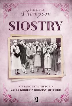 Siostry Niesamowita historia życia kobiet z rodziny Mitford - Laura Thompson