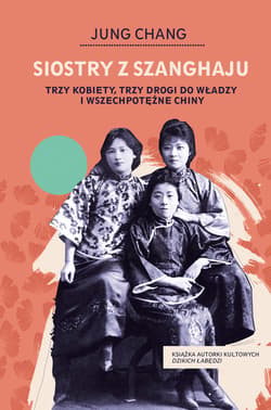 Siostry z Szanghaju. Trzy kobiety, trzy drogi do władzy i wszechpotężne Chiny - ebook - Jung Chang