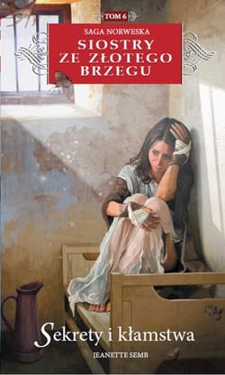 Siostry ze Złotego Brzegu 6 Sekrety i kłamstwa - Jeanette Semb