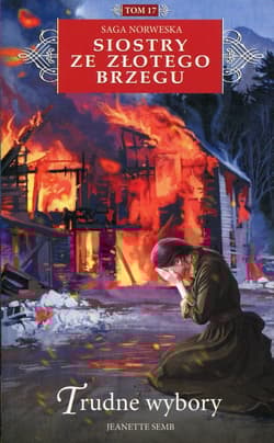 Siostry ze Złotego Brzegu Tom 17 Trudne wybory Saga norweska - Jeanette Semb