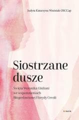 Siostrzane dusze Św. Weronika Giuliani... - Judyta Katarzyna Woźniak